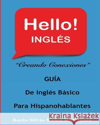 Hello! INGLES: Inglés Básico Para Hispanohablantes Nunez Rodriguez, Karla S. 9781976349607 Createspace Independent Publishing Platform - książka