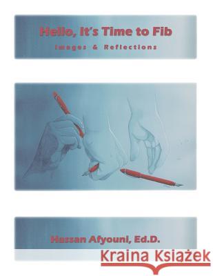 Hello, It's Time to Fib: Images & Reflections Hassan Afyouni Ed D 9781728318189 Authorhouse - książka