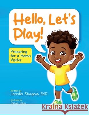 Hello, Let's Play!: Preparing for a Home Visitor Daniel Klein, Jennifer Sturgeon 9798990615205 Sturgeon Education Consulting - książka