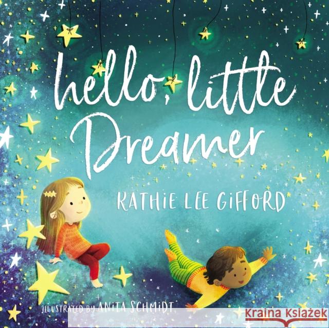 Hello, Little Dreamer Kathie Lee Gifford Anita Schmidt 9781400209262 Thomas Nelson - książka