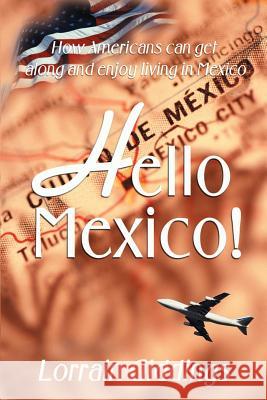 Hello Mexico!: How Americans Can Get Along and Enjoy Living in Mexico Giddings, Lorrain 9781583487662 iUniverse - książka