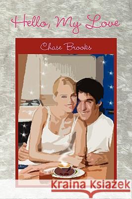 Hello, My Love Chase Brooks 9781436381987 Xlibris Corporation - książka