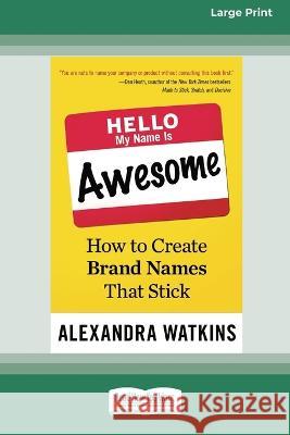 Hello, My Name Is Awesome: How to Create Brand Names That Stick [16 Pt Large Print Edition] Alexandra Watkins 9780369380937 ReadHowYouWant - książka