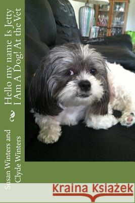 Hello my name Is Jetty I Am A Dog! At the Vet Clyde Winters Susan D. Winters 9781502830197 Createspace Independent Publishing Platform - książka