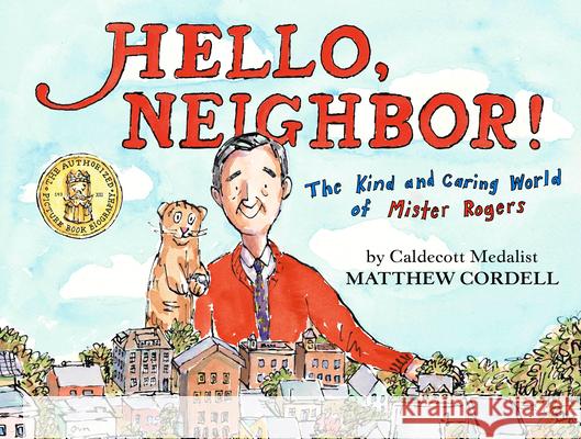 Hello, Neighbor!: The Kind and Caring World of Mister Rogers Matthew Cordell 9780823446186 Holiday House Inc - książka