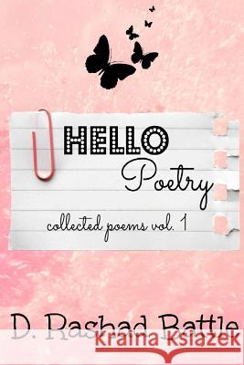 Hello, Poetry: Collected Poems, Vol. 1 D. Rashad Battle 9781540624444 Createspace Independent Publishing Platform - książka