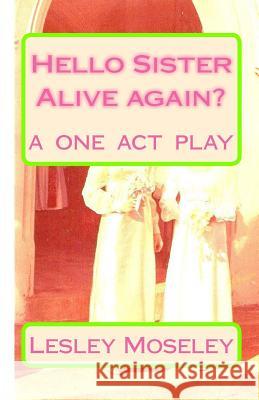Hello Sister - Alive again?: Remember who I am? A ONE ACT PLAY Muis, Annabel 9781451584158 Createspace - książka