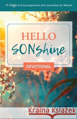 Hello SONshine Devotional: 40 Days of Encouragement and Journaling for Women Heather Petty 9781647736507 Trilogy Christian Publishing - książka