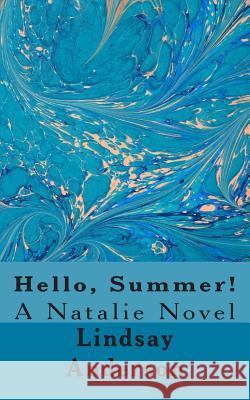 Hello, Summer!: A Natalie Novel Lindsay Anderson 9781500569976 Createspace - książka