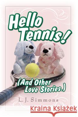 Hello, Tennis! (And Other Love Stories) Simmons, L. J. 9781410702456 Authorhouse - książka