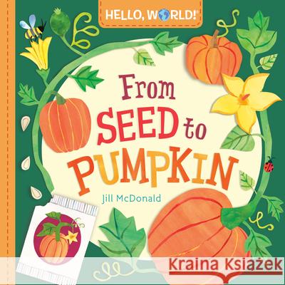 Hello, World! From Seed to Pumpkin Jill McDonald 9780593708248 Random House USA Inc - książka