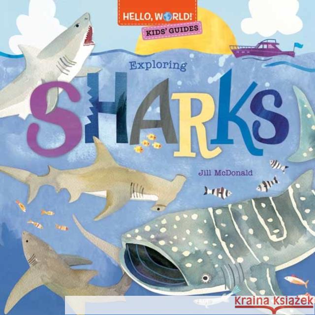 Hello, World! Kids' Guides: Exploring Sharks Jill McDonald 9780593564813 Doubleday Books for Young Readers - książka