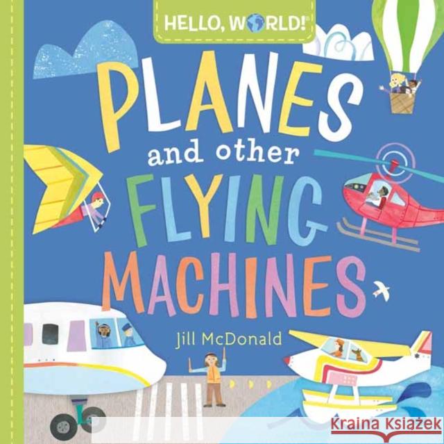 Hello, World! Planes and Other Flying Machines Jill McDonald 9780593428238 Doubleday Books for Young Readers - książka