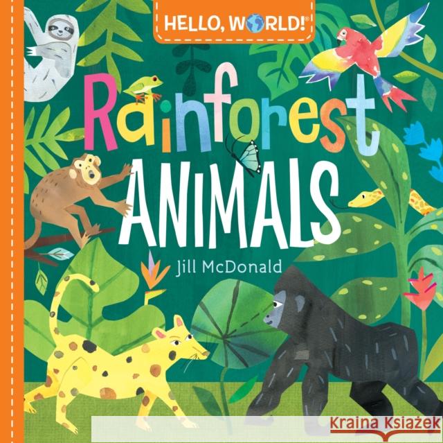 Hello, World! Rainforest Animals Jill McDonald 9781984896728 Doubleday Books for Young Readers - książka