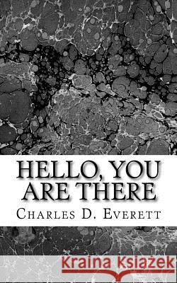 Hello, You Are There: Philosophies for a Better Life Charles D. Everett 9781523499229 Createspace Independent Publishing Platform - książka