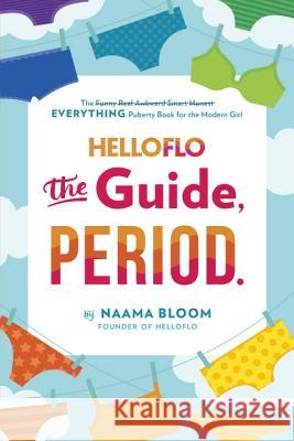 Helloflo: The Guide, Period.: The Everything Puberty Book for the Modern Girl Naama Bloom 9780399187292 Dutton Books for Young Readers - książka