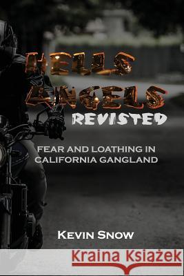 Hell's Angels Revisited: Fear and Loathing in California Gangland Kevin Snow John-Ross Boyce 9781533183224 Createspace Independent Publishing Platform - książka
