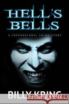 Hell's Bells: A Supernatural Crime Story Billy Kring 9781539634591 Createspace Independent Publishing Platform - książka