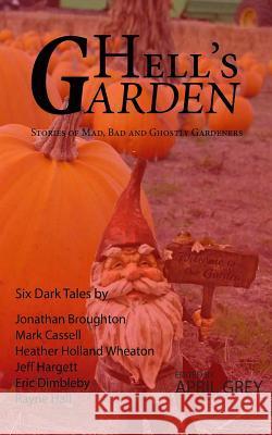 Hell's Garden: : Bad, Mad and Ghostly Gardeners Grey, April 9781495966217 Createspace - książka