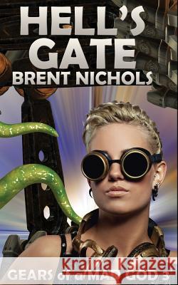 Hell's Gate: A Steampunk Lovecraft Adventure Brent Nichols 9781479376643 Createspace - książka