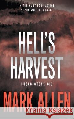 Hell's Harvest: A Lucas Stone / Primal Justice Novel Mark Allen 9781685497552 Rough Edges Press - książka