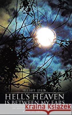 Hell's Heaven Is Between My Ears: (Or Heaven's Hell Is Between My Ears) Stein, Elliott 9781490750323 Trafford Publishing - książka