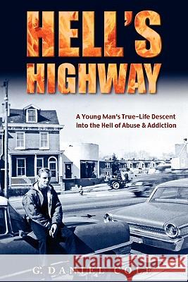 Hell's Highway: A True Life Journey Of Child Abuse, Alcohol And Drug Addiction. Cole, G. Daniel 9781442113886 Createspace - książka