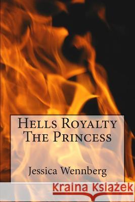 Hells Royalty The Princess Wennberg, Jessica 9781481275903 Createspace - książka