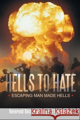 Hells to Hate: Escaping Man Made Hells Reverend Doctor Chinenye S. Nwachukwu 9781489737403 Liferich - książka