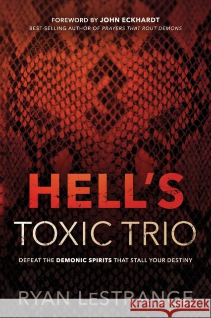 Hell's Toxic Trio: Defeat the Demonic Spirits That Stall Your Destiny Ryan Lestrange 9781629994888 Charisma House - książka