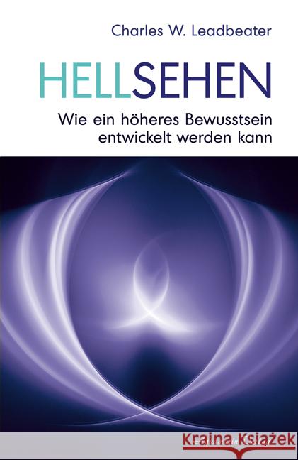 Hellsehen : Wie ein höheres Bewusstsein entwickelt werden kann Leadbeater, Charles W.   9783894275365 Aquamarin - książka