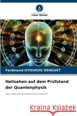 Hellsehen auf dem Prüfstand der Quantenphysik OYOUKOU DENGUET, Ferdinand 9786209023118 Verlag Unser Wissen - książka