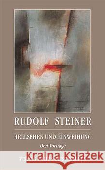 Hellsehen und Einweihung : Drei Vorträge Steiner, Rudolf 9783772517716 Freies Geistesleben - książka