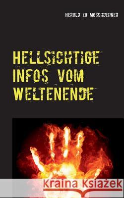 Hellsichtige Infos vom Weltenende: So wird die Menschheit untergehen Zu Moschdehner, Herold 9783741267352 Books on Demand - książka