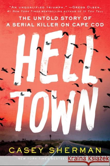 Helltown: The Untold Story of a Serial Killer on Cape Cod Casey Sherman 9781728245959 Sourcebooks, Inc - książka