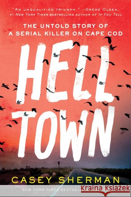 Helltown: The Untold Story of a Serial Killer on Cape Cod Casey Sherman 9781728271934 Sourcebooks, Inc - książka