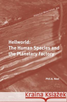 Hellworld: The Human Species and the Planetary Factory Phil Neel 9789004739468 Brill - książka