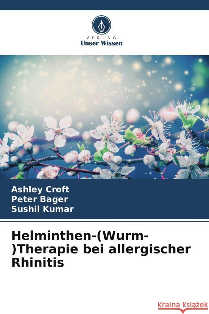 Helminthen-(Wurm-)Therapie bei allergischer Rhinitis Ashley Croft Peter Bager Sushil Kumar 9786207506897 Verlag Unser Wissen - książka