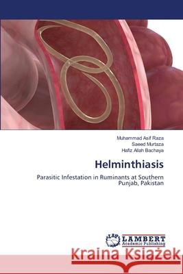 Helminthiasis Muhammad Asif Raza, Saeed Murtaza, Hafiz Allah Bachaya 9783659211843 LAP Lambert Academic Publishing - książka