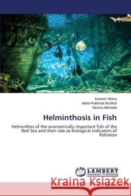 Helminthosis in Fish Morsy Kareem                             Bashtar Abdel Rahman                     Mostada Nesma 9783848481101 LAP Lambert Academic Publishing - książka