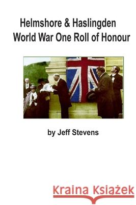 Helmshore & Haslingden World War One Roll of Honour Jeff Stevens 9781502445575 Createspace - książka