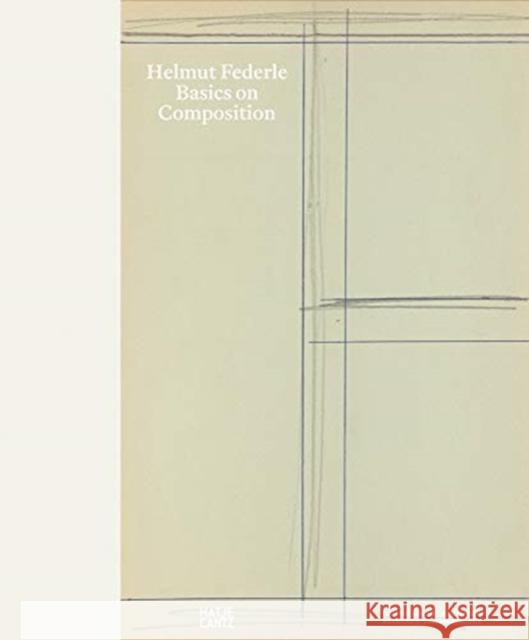 Helmut Federle: Basics on Composition Federle, Helmut 9783775747868 Hatje Cantz - książka