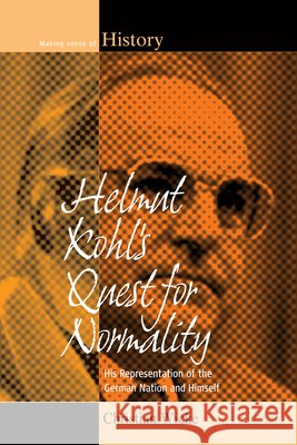 Helmut Kohl's Quest for Normality: His Representation of the German Nation and Himself Christian Wicke 9781785337390 Berghahn Books - książka