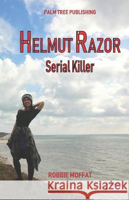 Helmut Razor: Serial Killer Robbie Moffat 9780907282587 Palm Tree Publishing - książka