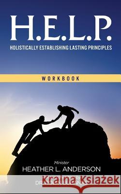 H.E.L.P. - Holistically Establishing Lasting Principals (Workbook) Heather L. Anderson 9781944348052 PearlStone Publishing - książka