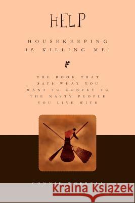 Help - Housekeeping is Killing Me! Worrell, Connie 9781453538708 Xlibris Corporation - książka