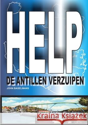 Help De Antillen Verzuipen John Baselmans 9781409279723 Lulu.com - książka