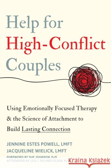 Help for High-Conflict Couples: Using Emotionally Focused Therapy and the Science of Attachment to Build Lasting Connection Jennine Estes Powell 9781648481932 New Harbinger Publications - książka