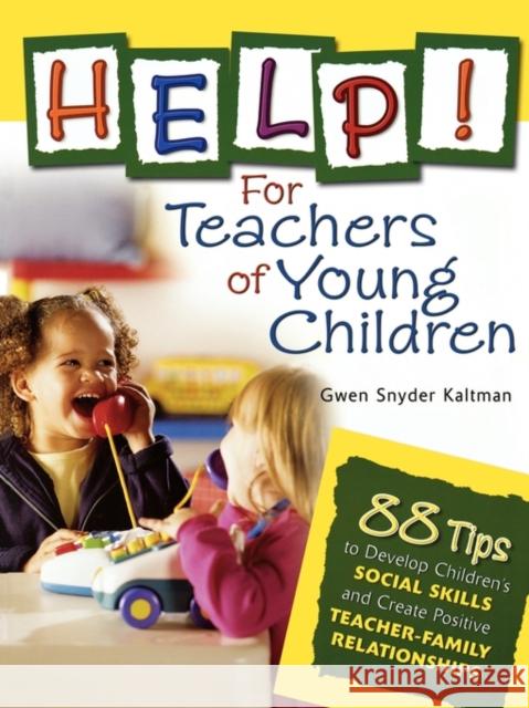 Help! for Teachers of Young Children: 88 Tips to Develop Children′s Social Skills and Create Positive Teacher-Family Relationships Kaltman, Gwendolyn S. 9781412924436 Corwin Press - książka