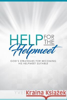 Help for the Helpmeet: God's Strategies for Becoming His Helpmeet Suitable Yvette Benton 9781797818368 Independently Published - książka